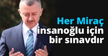 Her Miraç insanoğlu için bir sınavdır