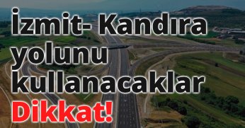İzmit- Kandıra yolunu kullanacaklar dikkat!
