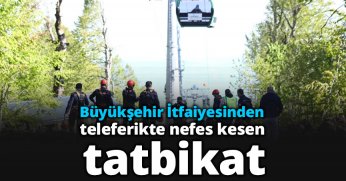 Büyükşehir İtfaiyesinden teleferikte nefes kesen tatbikat