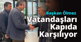 Başkan Ölmez Vatandaşları Kapıda Karşılıyor