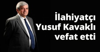 İlahiyatçı Yusuf Kavaklı vefat etti