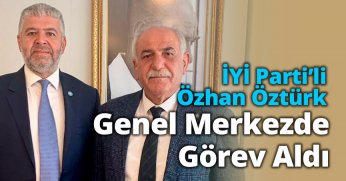 İYİ Parti’li Özhan Öztürk Genel Merkezde Görev Aldı