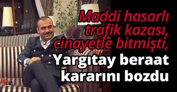 Maddi hasarlı trafik kazası cinayetle bitmişti, Yargıtay beraat kararını bozdu