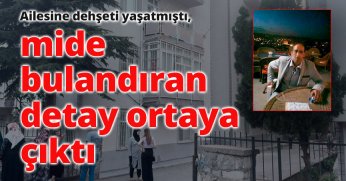 Ailesine dehşeti yaşatmıştı, mide bulandıran detay ortaya çıktı