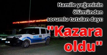Hamile yeğeninin ölümünden sorumlu tutulan dayı: 