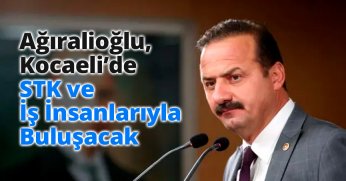 Ağıralioğlu Kocaeli’de STK ve İş İnsanları İle Buluşacak