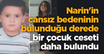 Narin'in cansız bedeninin bulunduğu derede bir çocuk ceseti daha bulundu