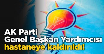 AK Parti Genel Başkan Yardımcısı Fatih Şahin hastaneye kaldırıldı!