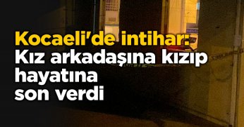Kocaeli'de intihar: Kız arkadaşına kızıp hayatına son verdi iddiası