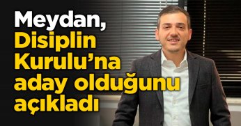 Meydan, Disiplin Kurulu’na aday olduğunu açıkladı