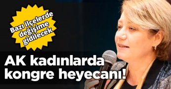 AK kadınlarda kongre heyecanı!