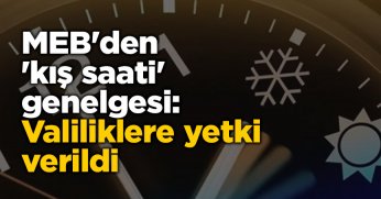 MEB'den 'kış saati' genelgesi: Valiliklere yetki verildi