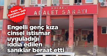 Engelli genç kıza cinsel istismar uyguladığı iddia edilen sanıklar beraat etti