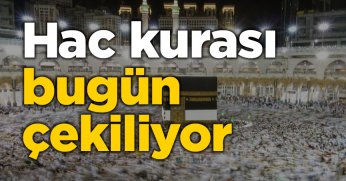 Hac kurası bugün çekiliyor