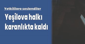Yeşilova halkı karanlıkta kaldı