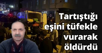 Tartıştığı eşini tüfekle vurarak öldürdü