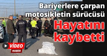 D-100'de bariyerlere çarpan motosikletin sürücüsü hayatını kaybetti