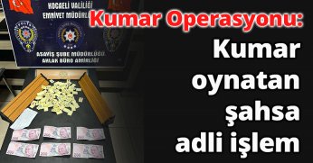 Kumar operasyonu kumar oynatan şahsa adli işlem