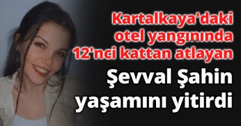 Şevval Şahin yaşamını yitirdi