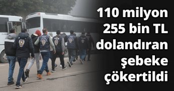 110 milyon 255 bin TL dolandıran şebeke çökertildi