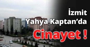 İzmit Yahya Kaptan’da Cinayet!