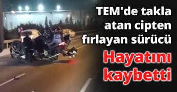 TEM'de takla atan cipten fırlayan sürücü hayatını kaybetti