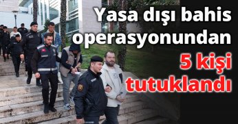 Yasa dışı bahis operasyonundan 5 kişi tutuklandı