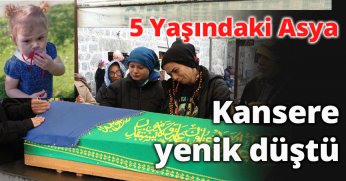 5 Yaşındaki Asya kansere yenik düştü