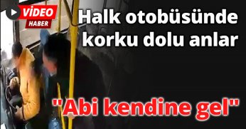 Halk otobüsünde korku dolu anlar: 