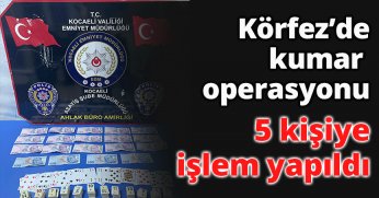 Körfez’de kumar operasyonu: 5 kişiye işlem yapıldı