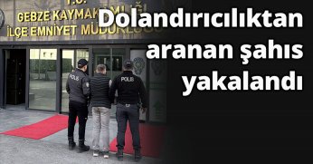 Dolandırıcılıktan aranan şahıs yakalandı