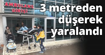 3 metreden düşerek yaralandı