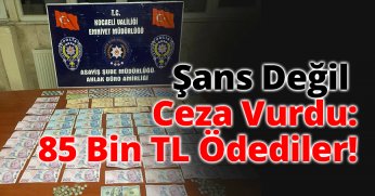 Şans değil Ceza Vurdu: 85 Bin TL Ödediler!