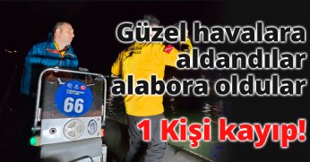 Güzel Havalara Aldandılar Alabora Oldular: 1 Kişi Kayıp!