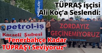 TÜPRAŞ işçisi Ali Koç’a Seslendi: “Fenerbahçe Kadar TÜPRAŞ’ı Seviyoruz”