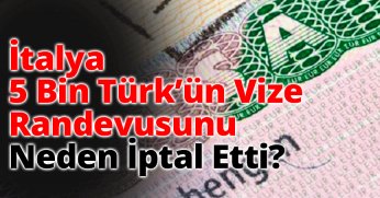  İtalya 5 Bin Türk’ün Vize Randevusunu Neden İptal Etti? 