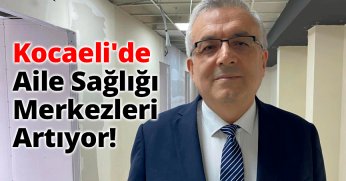 Kocaeli'de Aile Sağlığı Merkezleri Artıyor!