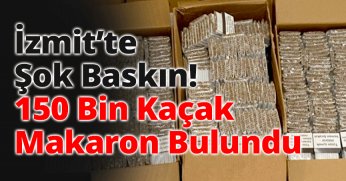 İzmit’te Şok Baskın! 150 Bin Kaçak Makaron Depoda Bulundu