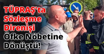 TÜPRAŞ'ta Sözleşme Direnişi, Öfke Nöbetine Dönüştü!