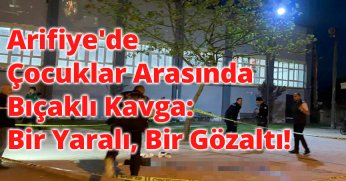 Arifiye'de Çocuklar Arasında Bıçaklı Kavga: Bir Yaralı, Bir Gözaltı!
