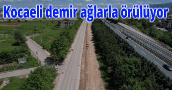 Kocaeli demir ağlarla örülüyor