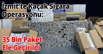 İzmit’te Kaçak Sigara Operasyonu: 35 Bin Paket Ele Geçirildi