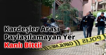 Kardeşler Arası Paylaşılamayan Yer, Kanlı Bitti!