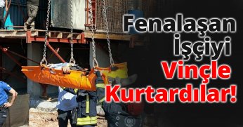 Fenalaşan İşçiyi Vinçle Kurtardılar!
