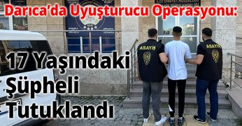 Darıca’da Uyuşturucu Operasyonu: 17 Yaşındaki Şüpheli Tutuklandı