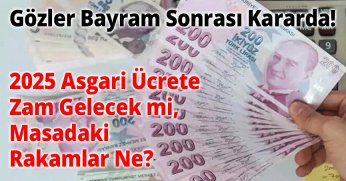 Gözler Bayram Sonrası Kararda! 2025 Asgari Ücrete Zam Gelecek mi, Masadaki Rakamlar Ne?