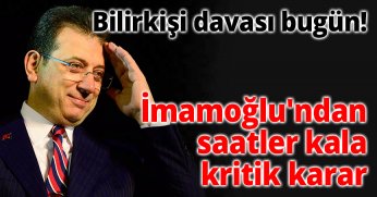 Bilirkişi davası bugün! İmamoğlu'ndan saatler kala kritik karar