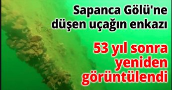 Sapanca Gölü'ne düşen uçağın enkazı 53 yıl sonra yeniden görüntülendi