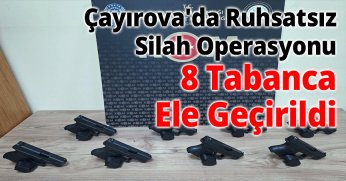 Çayırova'da Ruhsatsız Silah Operasyonu: 8 Tabanca Ele Geçirildi