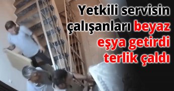 Yetkili servisin çalışanları beyaz eşya getirdi, terlik çaldı 